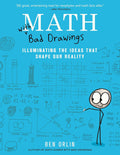Math with Bad Drawings: Illuminating the Ideas That Shape Our Reality by Ben Orlin