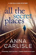 All the Secret Places: A Gin Sullivan Mystery by Anna Carlisle