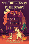 'Tis the Season to Be Scary: A Year-Round Christmas Mystery by Vicki Delany