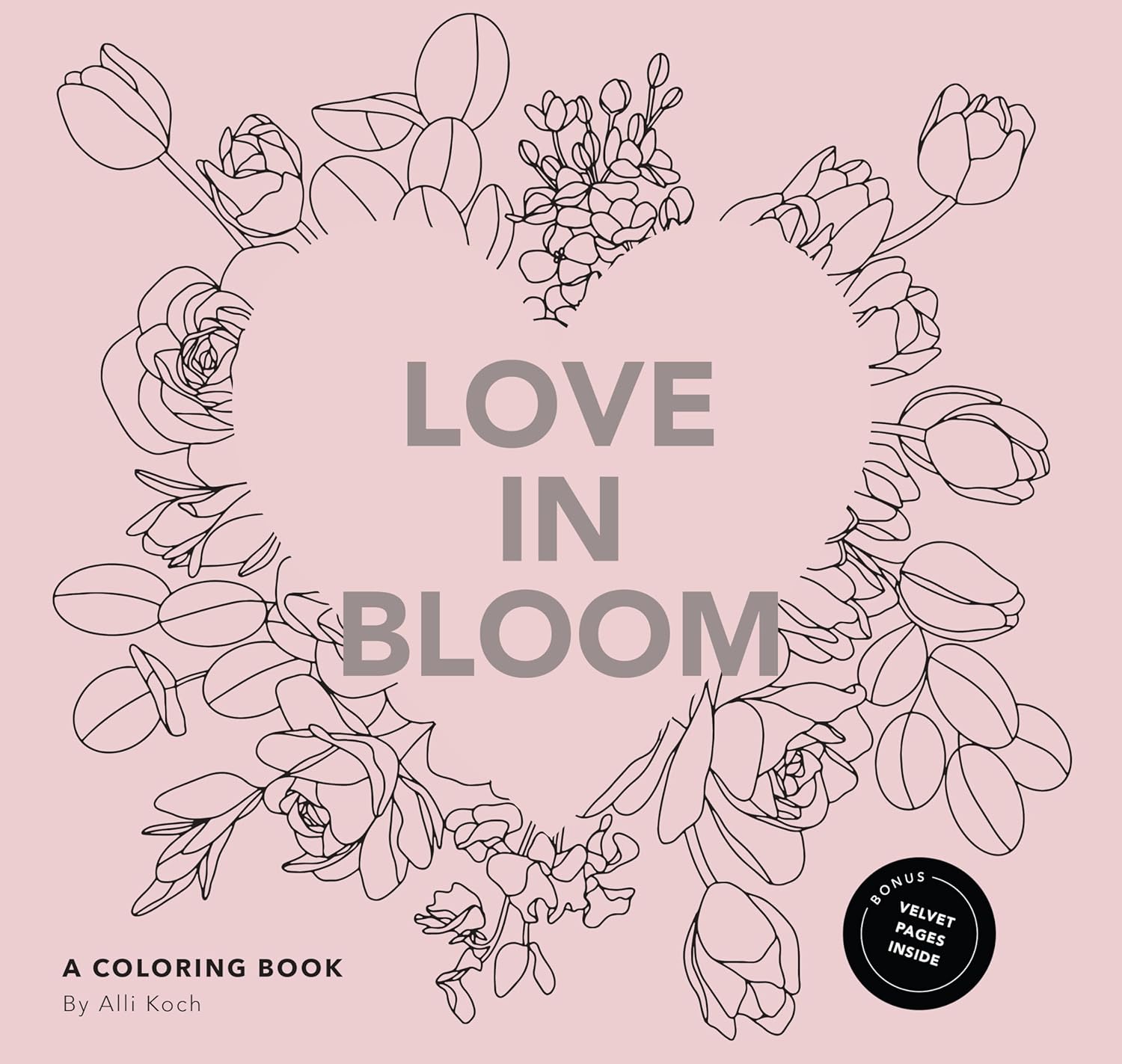 Love in Bloom: A Valentine's Coloring Book for Adults Featuring Romantic Floral Patterns and Frameable Wall Art by Alli Koch