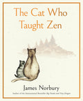 The Cat Who Taught Zen: A Beautifully Illustrated Exploration of Self-Discovery by James Norbury