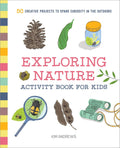 Exploring Nature Activity Book for Kids: 50 Creative Projects to Spark Curiosity in the Outdoors (Exploring for Kids Activity Books and Journals) by Kim Andrews