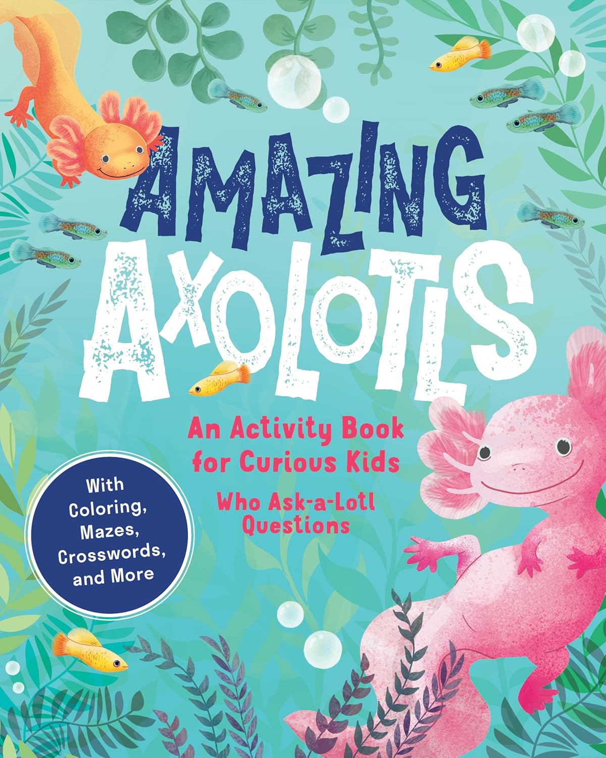 Amazing Axolotls: An Activity Book for Kids with Coloring, Mazes, Crosswords, and More by Little Bigfoot