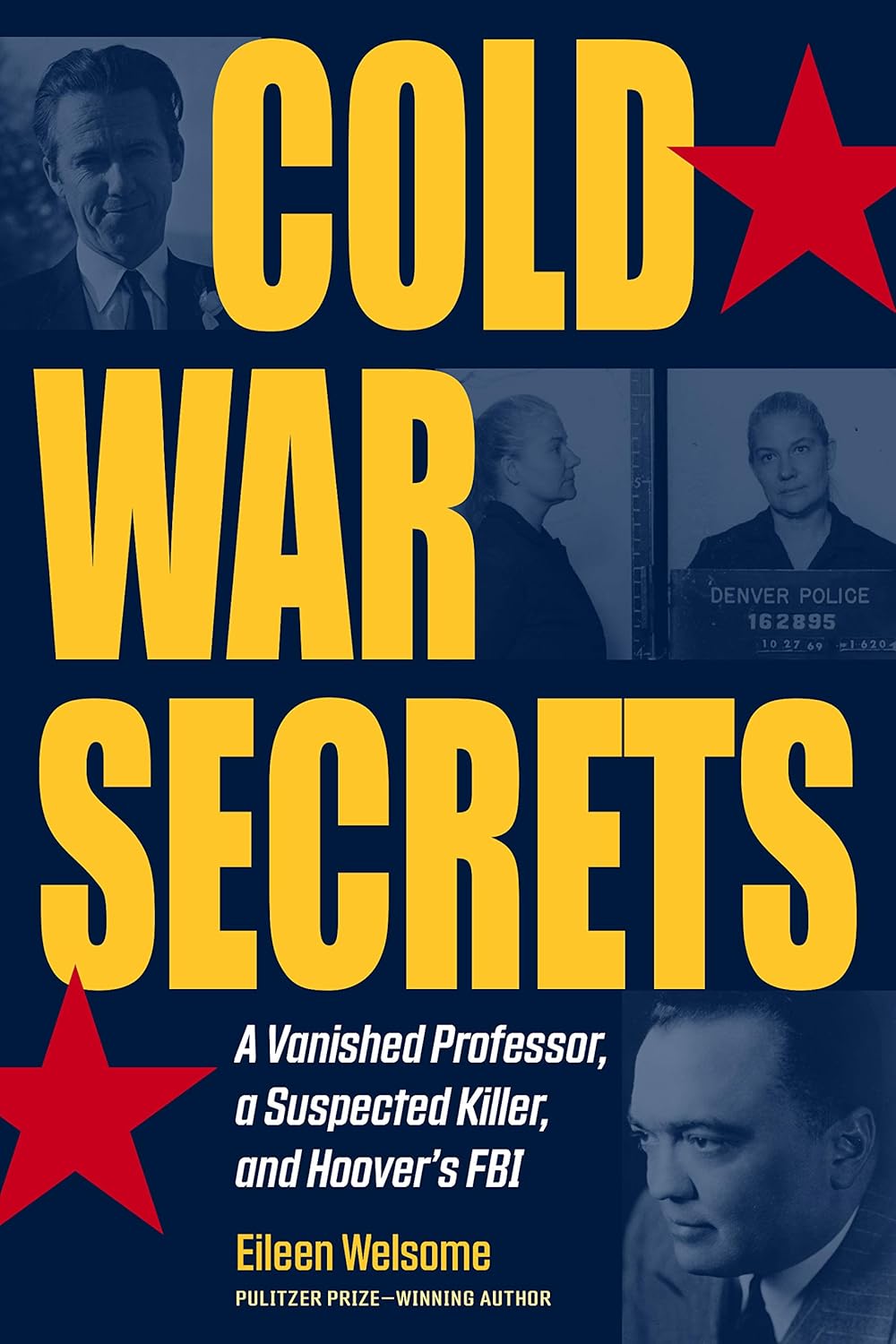 Cold War Secrets: A Vanished Professor, A Suspected Killer, and Hoover’s FBI (True Crime History) by Eileen Welsome