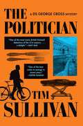 The Politician: A DS George Cross Mystery by Tim Sullivan
