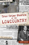 True Crime Stories of the Lowcountry by Cathy Pickens