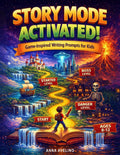 Story Mode Activated!: Game-Inspired Writing Prompts for Creative Kids (STORY SPARKS) by Anna Avelino