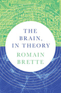 The Brain, In Theory by Romain Brette