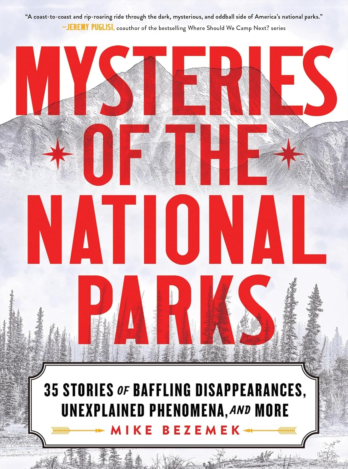 Mysteries of the National Parks: 35 Stories of Baffling Disappearances, Unexplained Phenomena, and More by Mike Bezemek