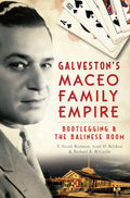 Galveston's Maceo Family Empire: Bootlegging & the Balinese Room (True Crime) by T. Nicole Boatman