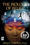 The Biology of Belief 10th Anniversary Edition: Unleashing the Power of Consciousness, Matter & Miracles by Bruce H. Lipton PHD