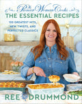 The Pioneer Woman Cooks―The Essential Recipes: 120 Greatest Hits, New Twists, and Perfected Classics – A Foolproof Guide for Home Cooks by Ree Drummond