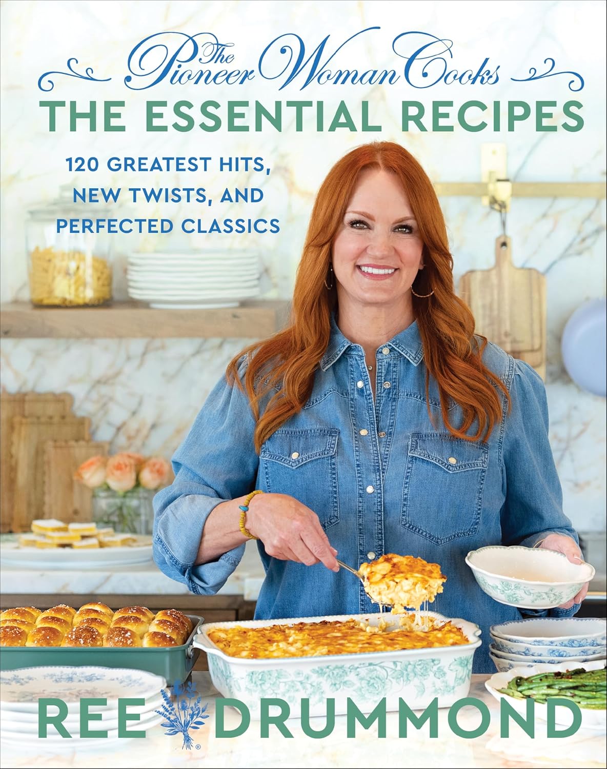 The Pioneer Woman Cooks―The Essential Recipes: 120 Greatest Hits, New Twists, and Perfected Classics – A Foolproof Guide for Home Cooks by Ree Drummond