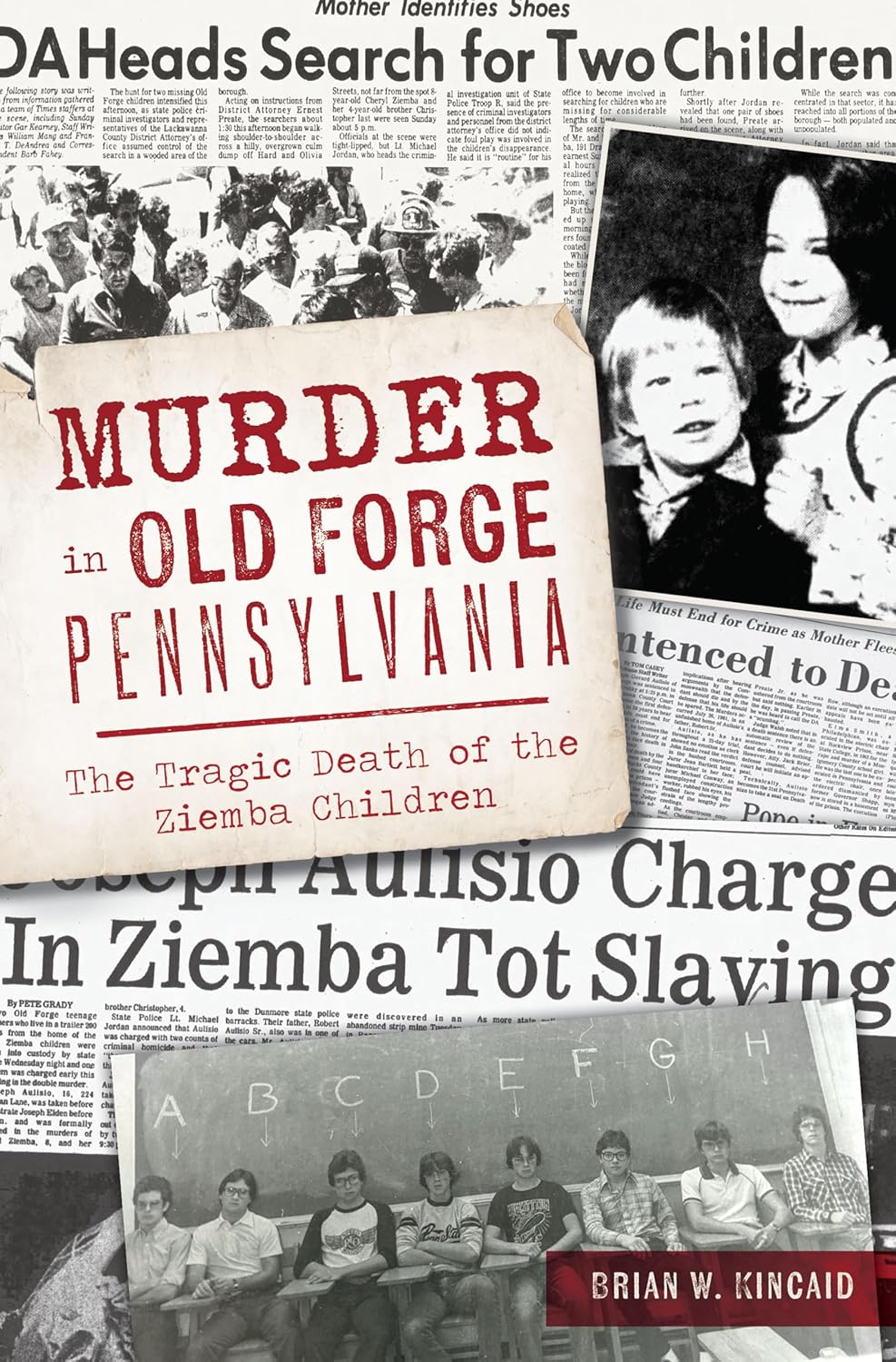 Murder in Old Forge, Pennsylvania: The Tragic Death of the Ziemba Children (True Crime) by Brian W. Kincaid