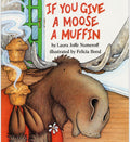 If You Give a Moose a Muffin: A Silly Circular Story About a Moose’s Muffin-Fueled Adventure Through the Busy Town by Laura Numeroff