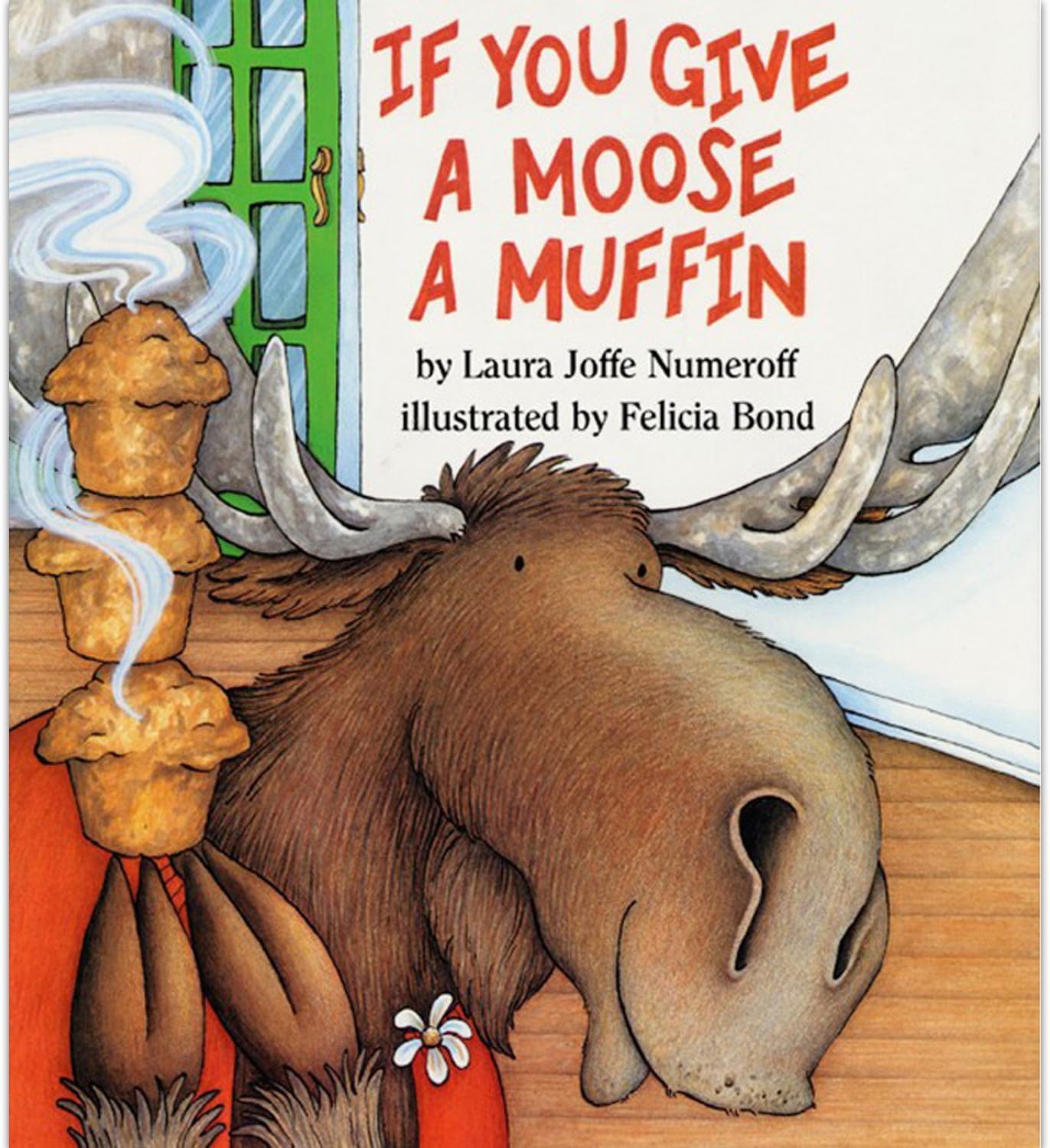 If You Give a Moose a Muffin: A Silly Circular Story About a Moose’s Muffin-Fueled Adventure Through the Busy Town by Laura Numeroff