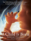A Child Is Born: The fifth edition of the beloved classic--completely revised and updated by Lennart Nilsson