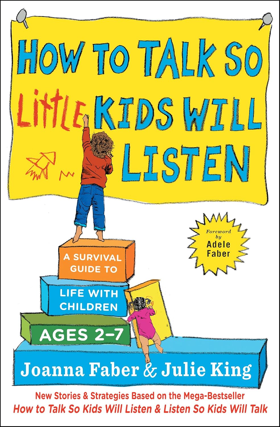 How to Talk so Little Kids Will Listen: A Survival Guide to Life with Children Ages 2-7 (The How To Talk Series) by Joanna Faber