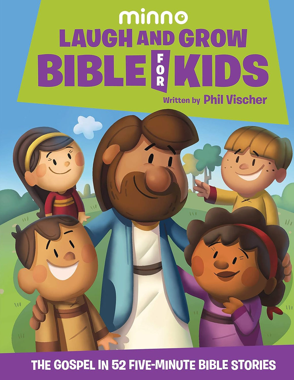Laugh and Grow Bible for Kids: The Gospel in 52 Five-Minute Bible Stories by Phil Vischer