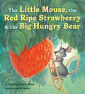 The Little Mouse, the Red Ripe Strawberry, and the Big Hungry Bear: A Classic Mouse Story About Sharing and Surprise for Children (Ages 4–8) by Audrey Wood