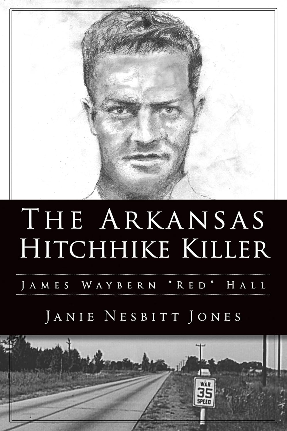 The Arkansas Hitchhike Killer: James Waybern "Red" Hall (True Crime) by Janie Nesbitt Jones