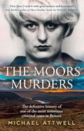 The Moors Murders: The definitive history of the most notorious criminal cases in Britain – a new chilling account of crime, investigation and justice, a must read for 2026 by Michael Attwell
