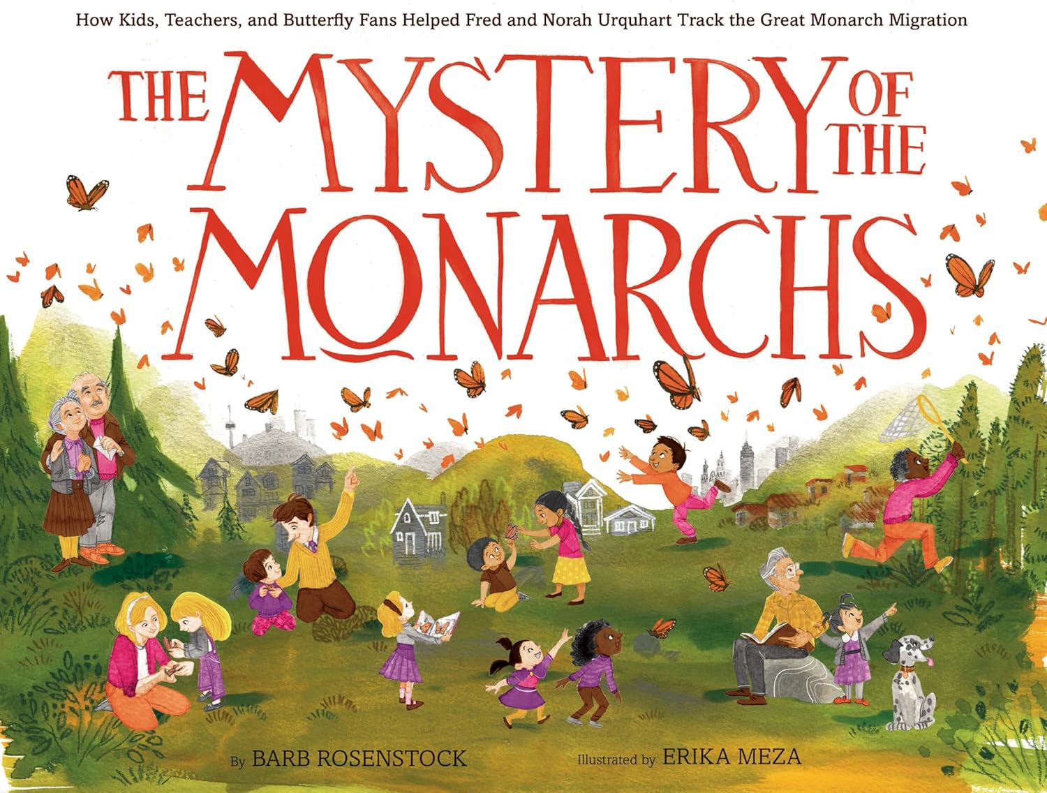 The Mystery of the Monarchs: How Kids, Teachers, and Butterfly Fans Helped Fred and Norah Urquhart Track the Great Monarch Migration by Barb Rosenstock