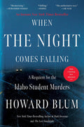 When the Night Comes Falling: The Definitive True Crime Investigation into the Idaho Student Murders by Howard Blum