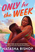 Only for the Week (The Forever Falling Series) by Natasha Bishop