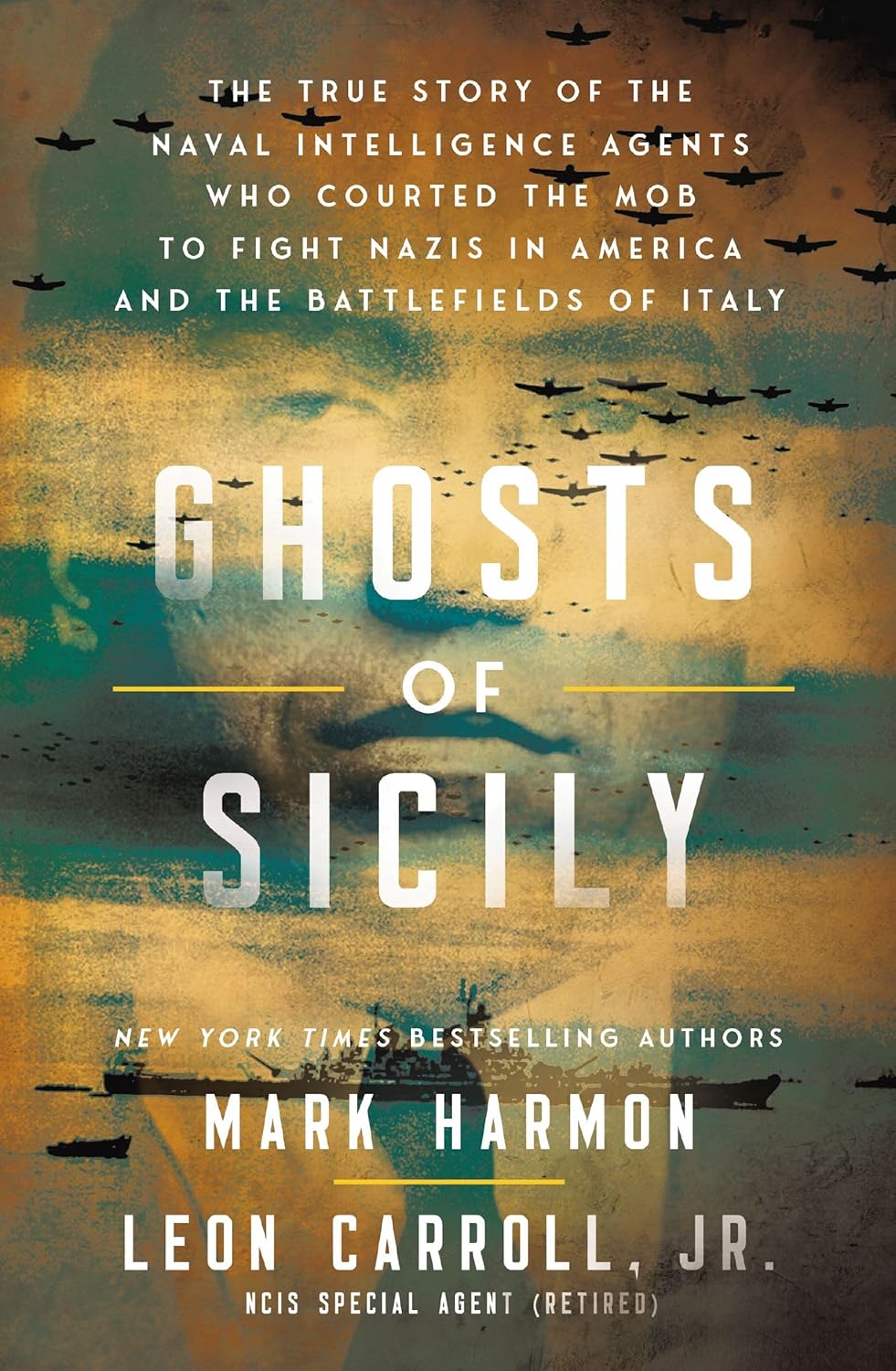 Ghosts of Sicily: The True Story of the Naval Intelligence Agents Who Courted the Mob to Fight Nazis in America and the Battlefields of Italy by Mark Harmon