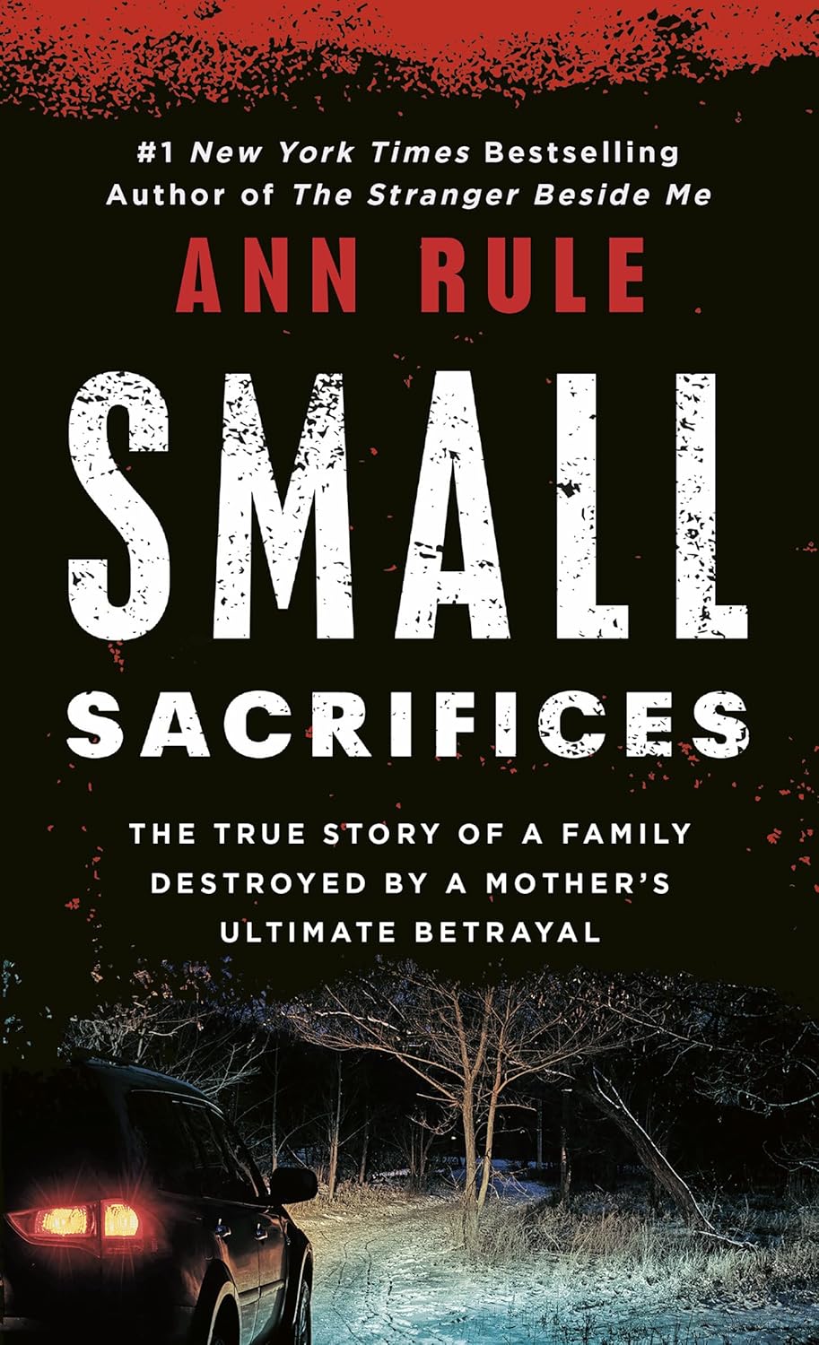 Small Sacrifices: The Shocking True Crime Case of Diane Downs by Ann Rule