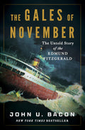 The Gales of November: The Untold Story of the Edmund Fitzgerald by John U. Bacon