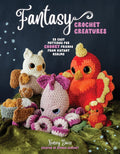 Fantasy Crochet Creatures: 28 Easy Patterns for Chonky Friends from Distant Realms by Kensey Davis