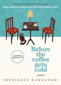 Before the Coffee Gets Cold: A Heartfelt Novel Exploring Regret, Redemption and Closure From a Magical Café (Before the Coffee Gets Cold Series, 1) by Toshikazu Kawaguchi