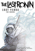 Teenage Mutant Ninja Turtles: The Last Ronin Lost Years--The Covers by Kevin Eastman