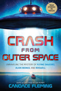 Crash from Outer Space: Unraveling the Mystery of Flying Saucers, Alien Beings, and Roswell (Scholastic Focus) by Candace Fleming