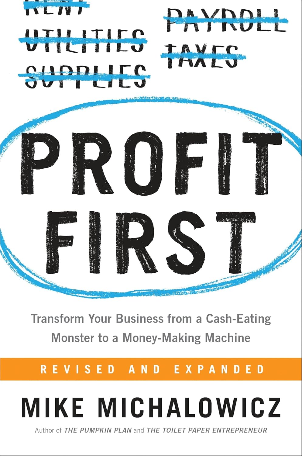 Profit First: Transform Your Business from a Cash-Eating Monster to a Money-Making Machine (Entrepreneurship Simplified) by Mike Michalowicz