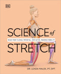 Science of Stretch: Reach Your Flexible Potential, Stay Active, Maximize Mobility (The Science of Fitness) by Dr. Leada Malek