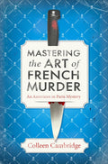 Mastering the Art of French Murder: A Charming New Parisian Historical Mystery (An American In Paris Mystery) by Colleen Cambridge