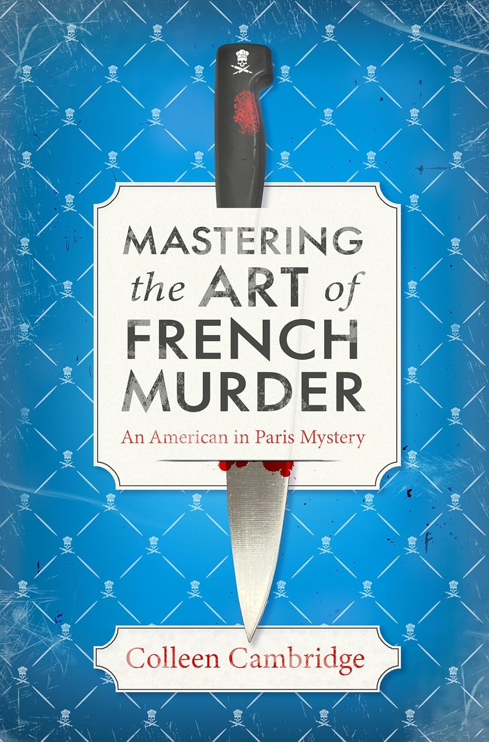 Mastering the Art of French Murder: A Charming New Parisian Historical Mystery (An American In Paris Mystery) by Colleen Cambridge