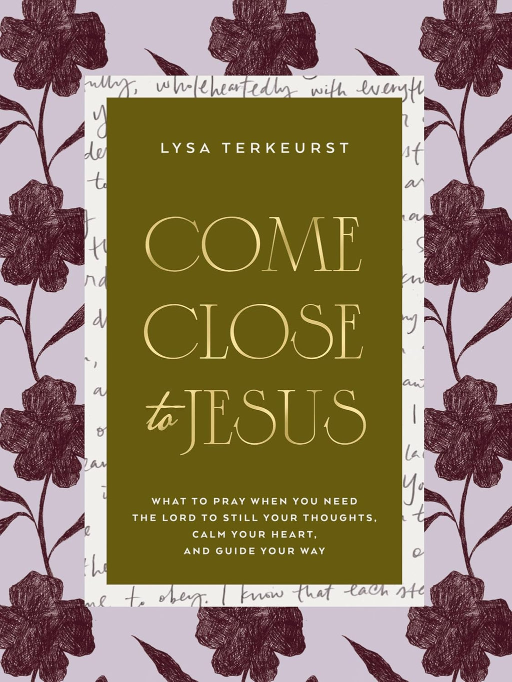 Come Close to Jesus: What to Pray When You Need the Lord to Still Your Thoughts, Calm Your Heart, and Guide Your Way (50 Devotional Prayers) – The Perfect Mother’s Day Gift for Christian Moms by Lysa TerKeurst