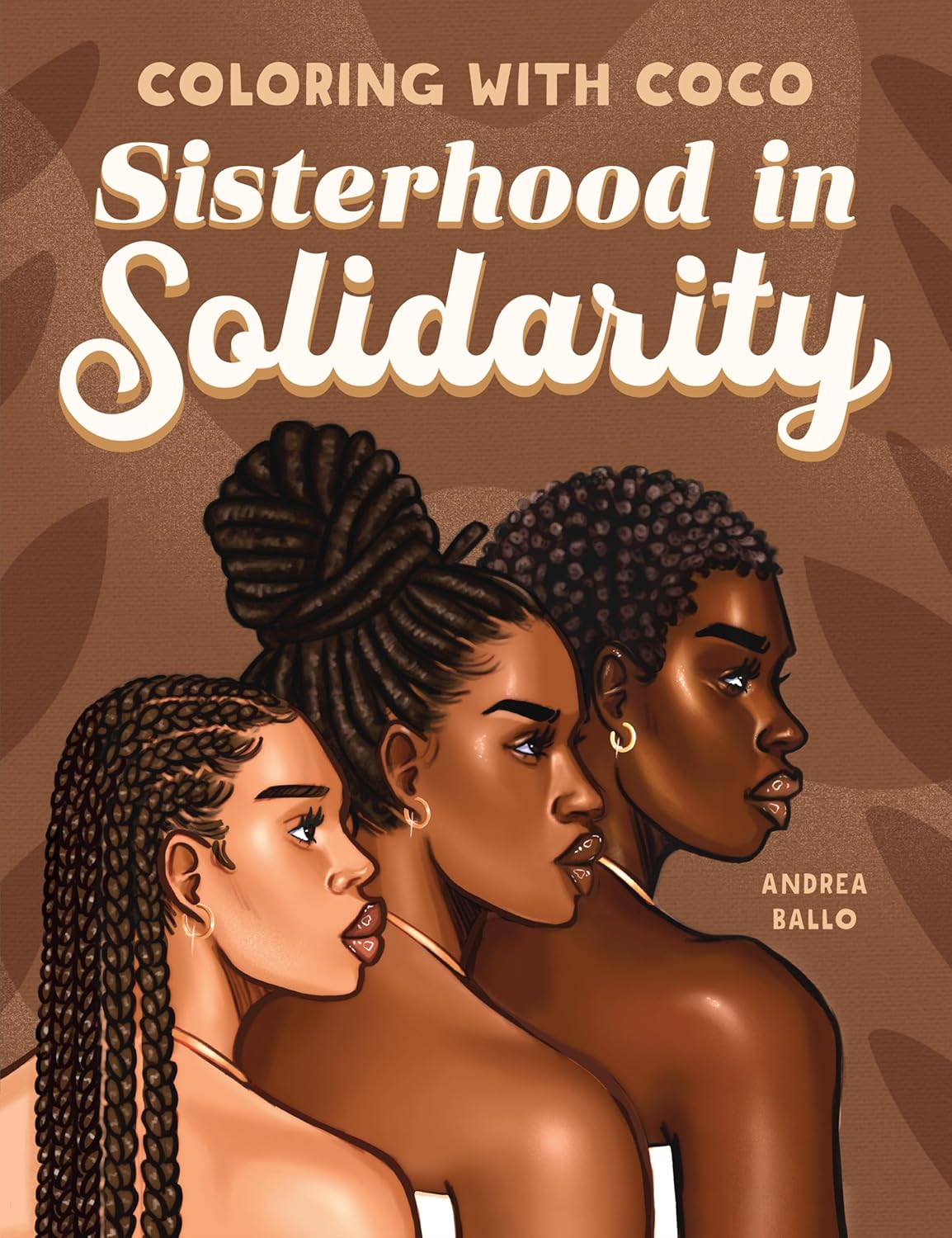 Coloring with Coco: Sisterhood in Solidarity: Relaxing Bold and Easy Coloring Book for Adults and Teens by Andrea Ballo
