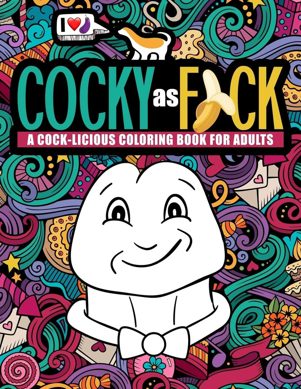 Cocky as F*ck: A Cock-licious Coloring Book for Adults by Honey Badger Coloring