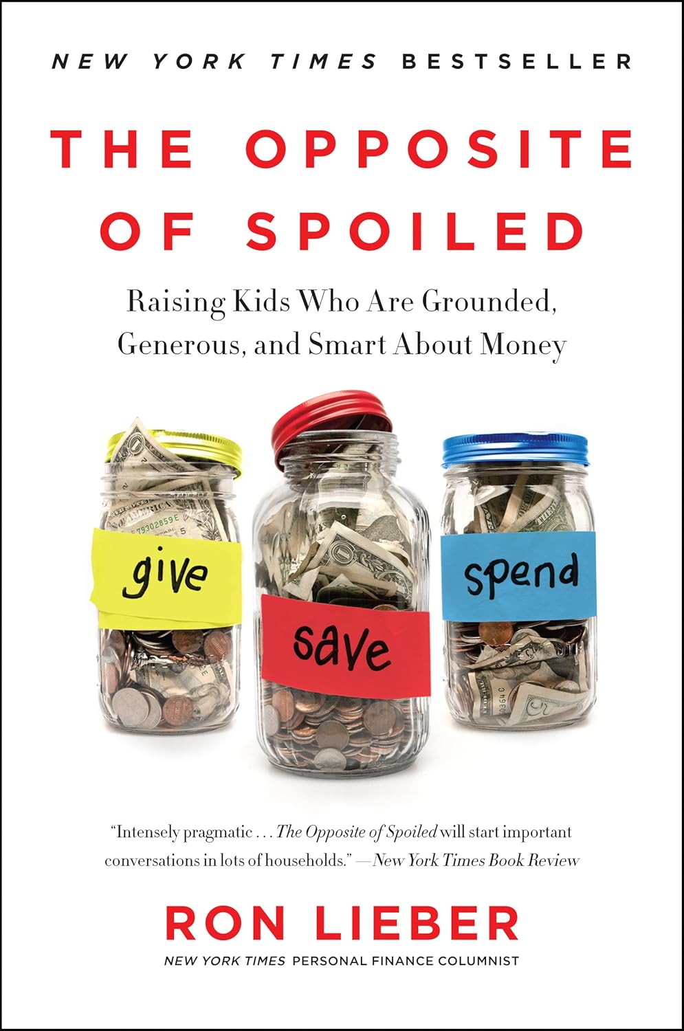 The Opposite of Spoiled: Raising Kids Who Are Grounded, Generous, and Smart About Money – An NYT Bestselling Guide to Personal Finance and Literacy by Ron Lieber