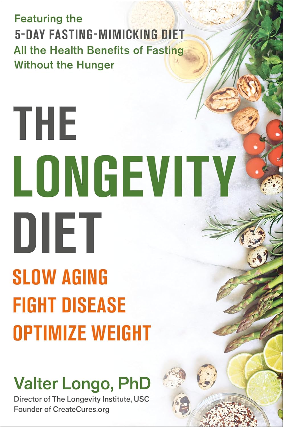 The Longevity Diet: Slow Aging, Fight Disease, Optimize Weight by Valter Longo PhD