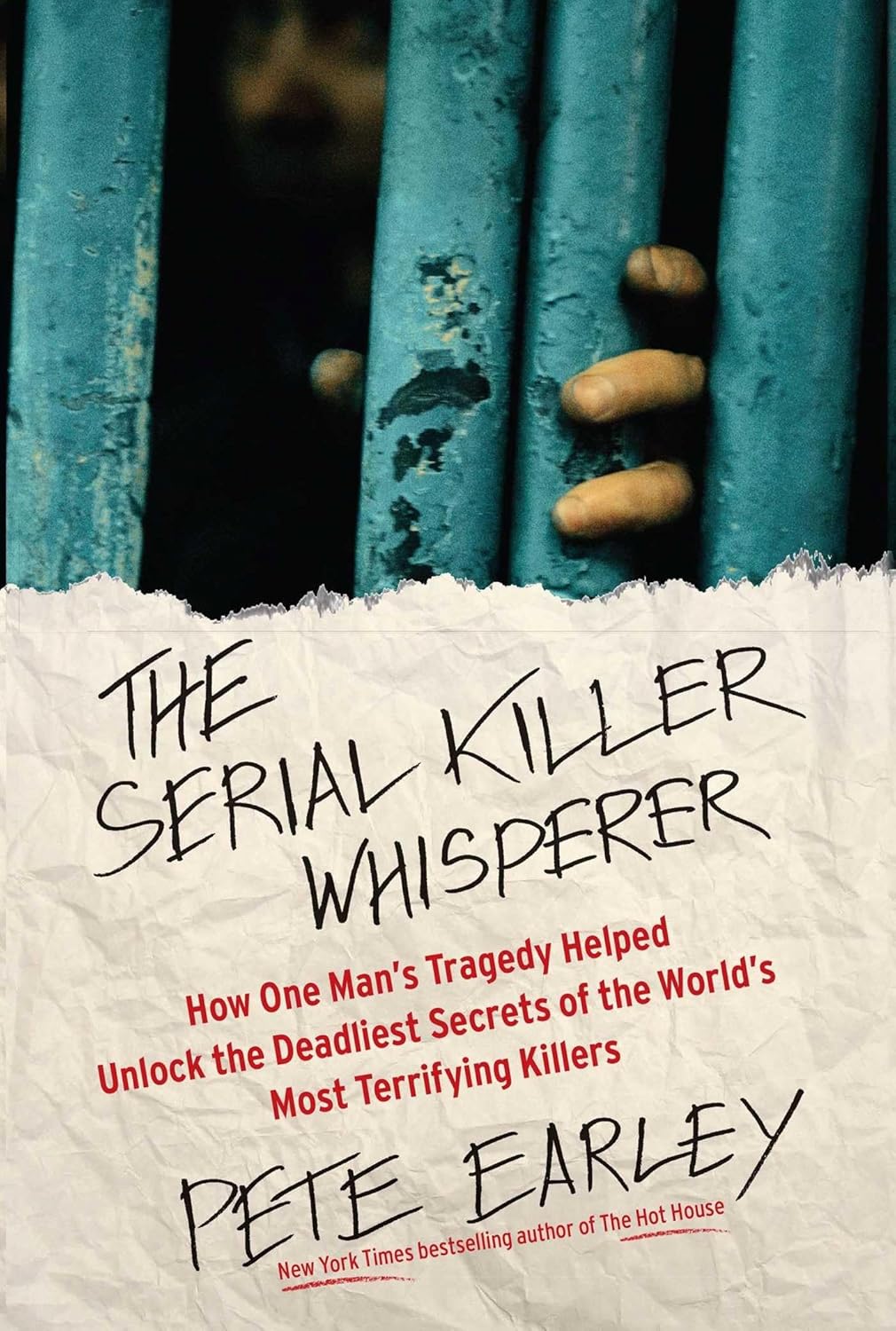 The Serial Killer Whisperer: How One Man's Tragedy Helped Unlock the Deadliest Secrets of the World's Most Terrifying Killers (A True Crime Bestseller) by Pete Earley