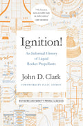Ignition!: An Informal History of Liquid Rocket Propellants (Rutgers University Press Classics) by John Drury Clark