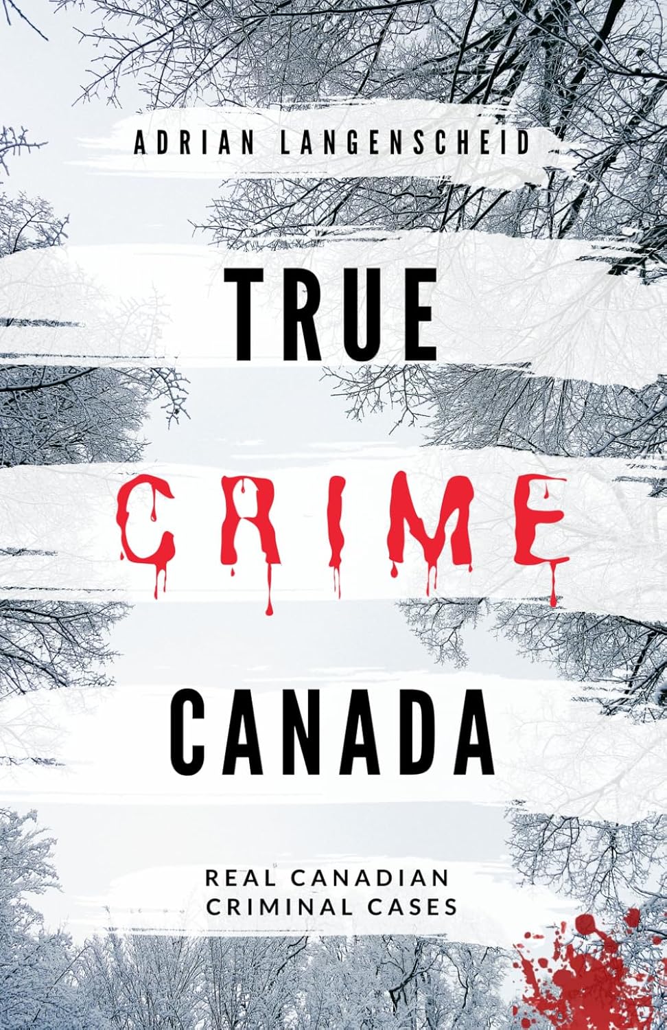 True Crime Canada: Real Canadian Criminal Cases (True Crime International English) by Adrian Langenscheid