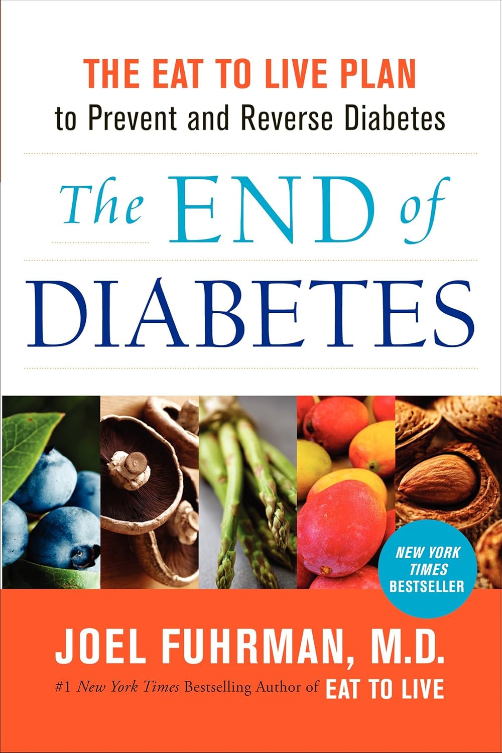 The End of Diabetes: The Eat to Live Plan to Prevent and Reverse Diabetes (Eat for Life) by Joel Fuhrman M.D.