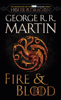 Fire & Blood (HBO Tie-in Edition): 300 Years Before A Game of Thrones (The Targaryen Dynasty: The House of the Dragon) by George R. R. Martin